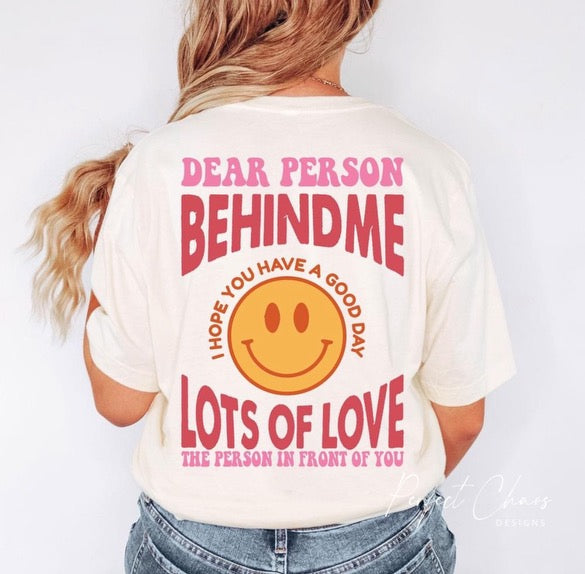 Dear person behind me I hope you have a great day lots of love