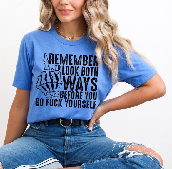 Remember to look both ways before you go fuck your self