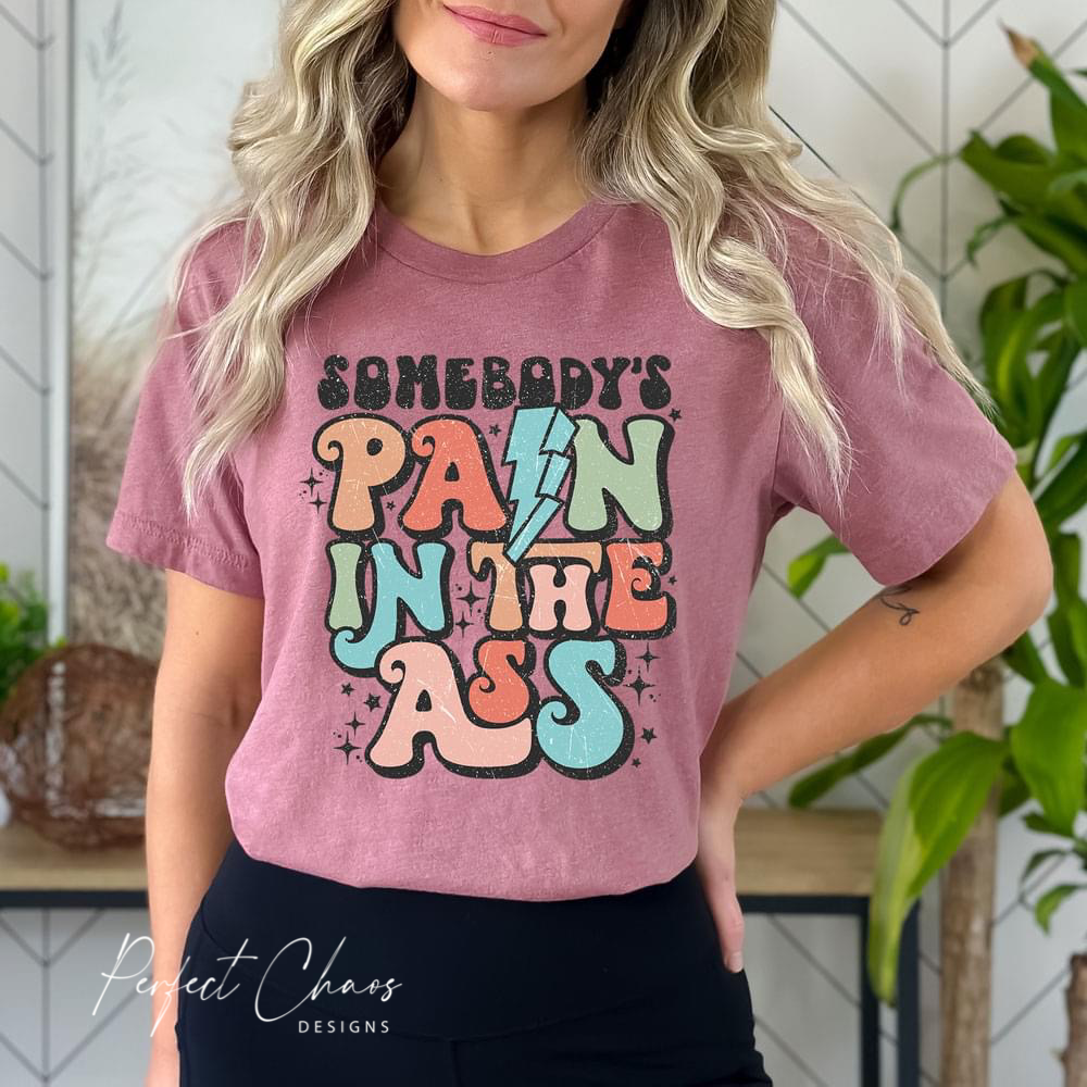 Somebody's Pain in the Ass