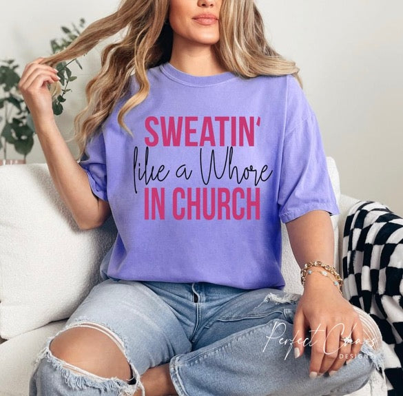 Sweatin like a whore in church