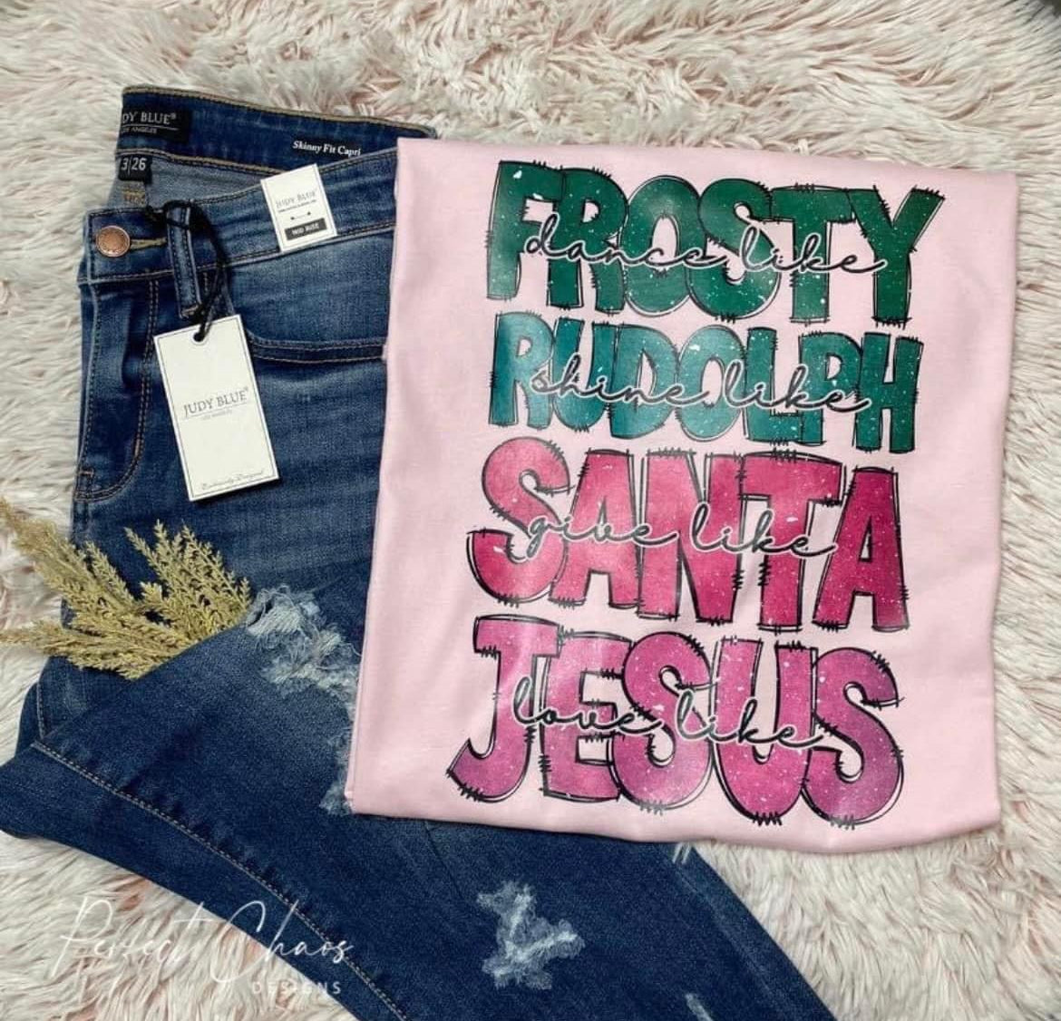 Dance like Frosty Shine like Rudolph Give like Santa love like Jesus