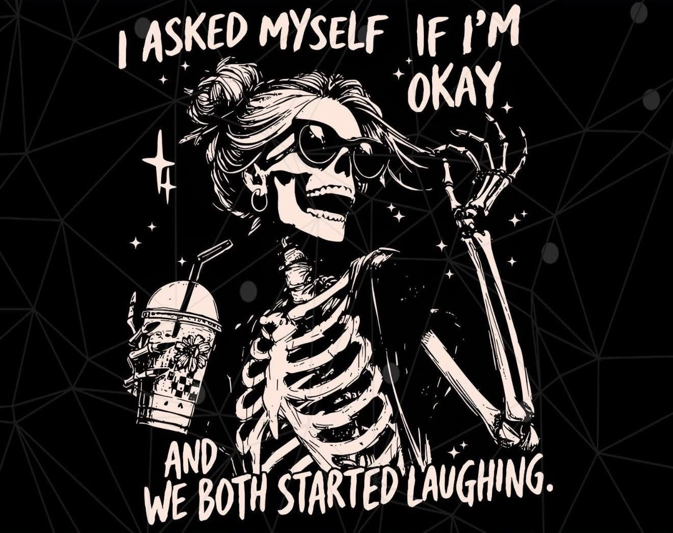 I asked myself if I’m okay