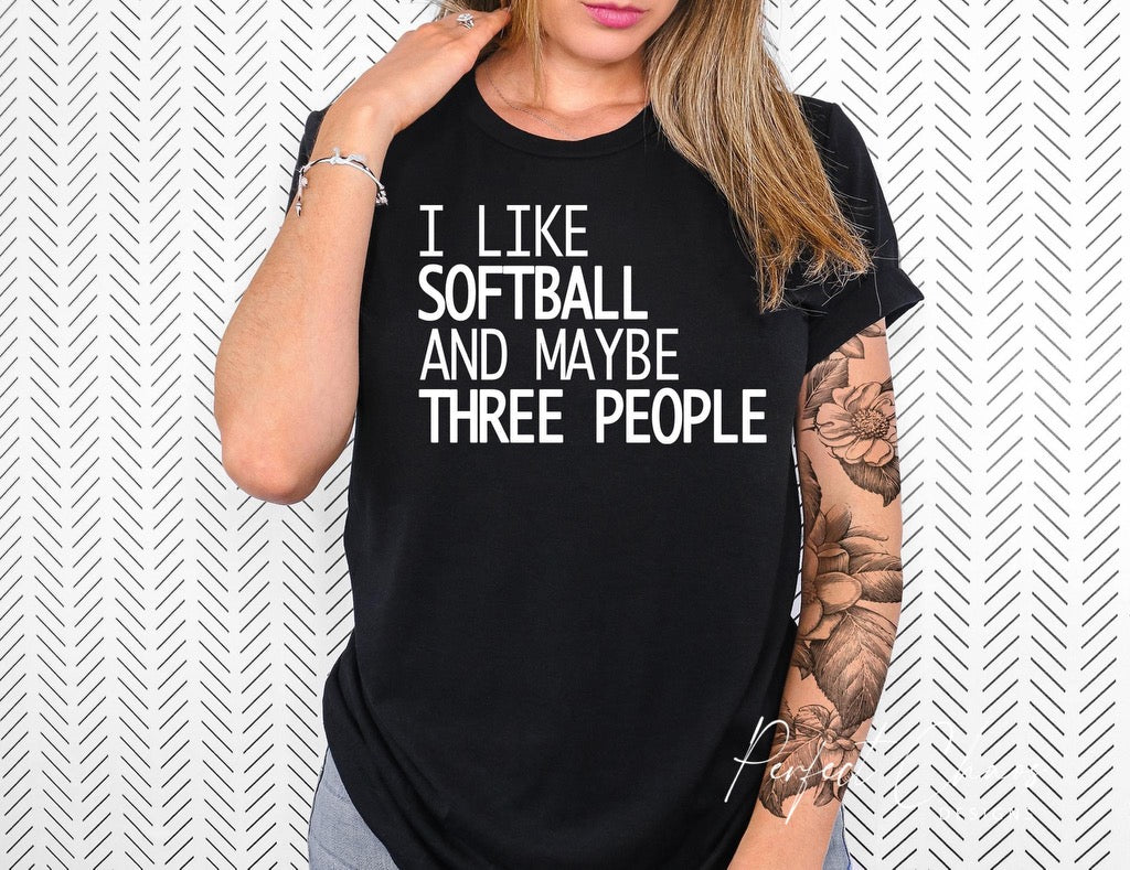 I like softball and maybe like 3 people