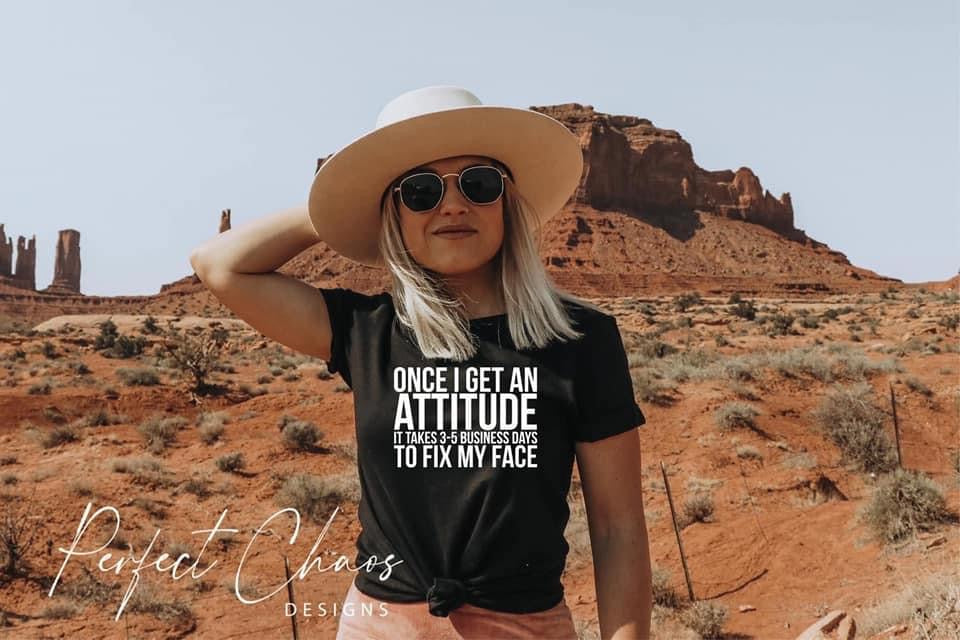 Once I get an attitude