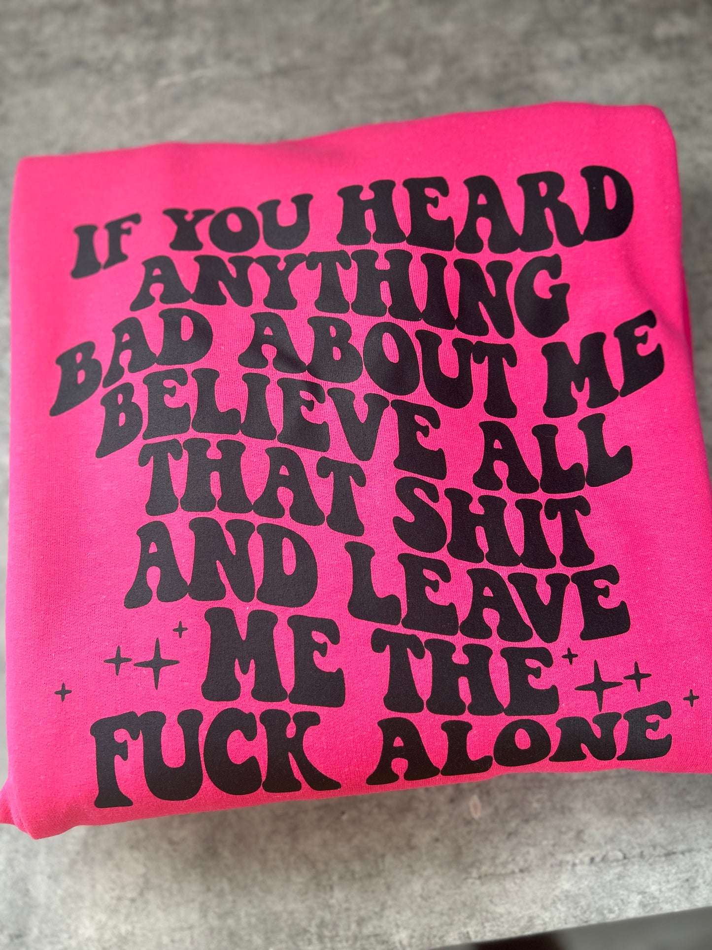 If you heard anything bad