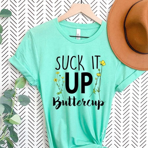 Suck it up buttercup