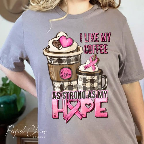 I like my coffee as strong as my hope