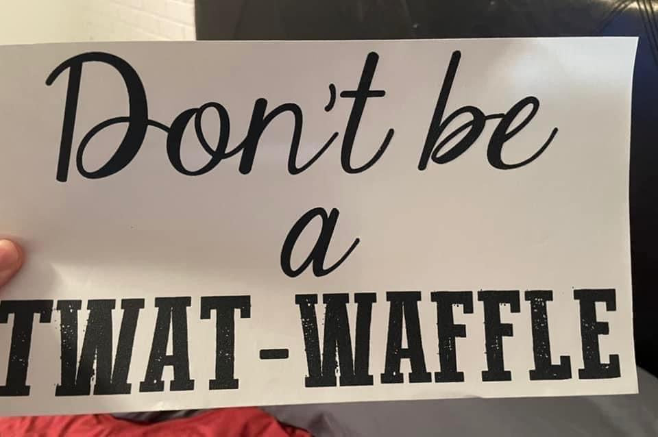 Don't Be a Twat-Waffle
