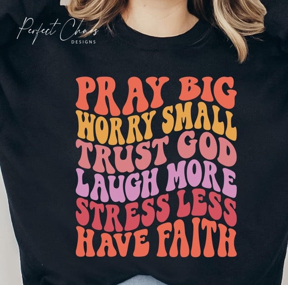 Pray big worry small trust god laugh more stress less have faith