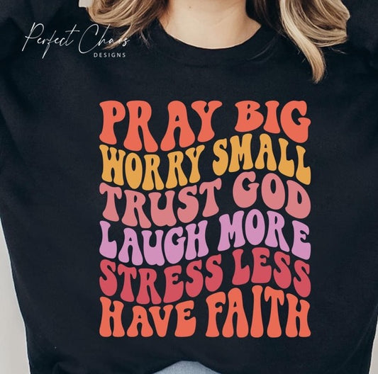 Pray big worry small trust god laugh more stress less have faith