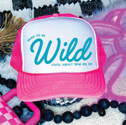 Born to be wild until about 9 or so