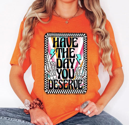 Have the day you deserve