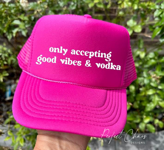 Only accepting Good Vibes & Vodka Hat