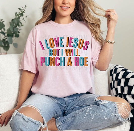 I love Jesus but I will punch a hoe