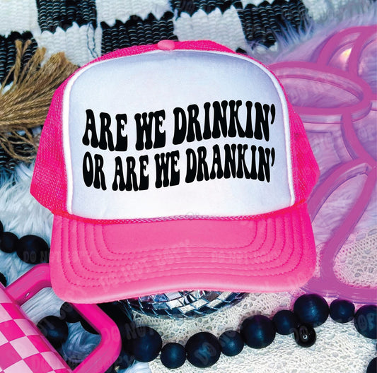Are we drinkin or are you drankin