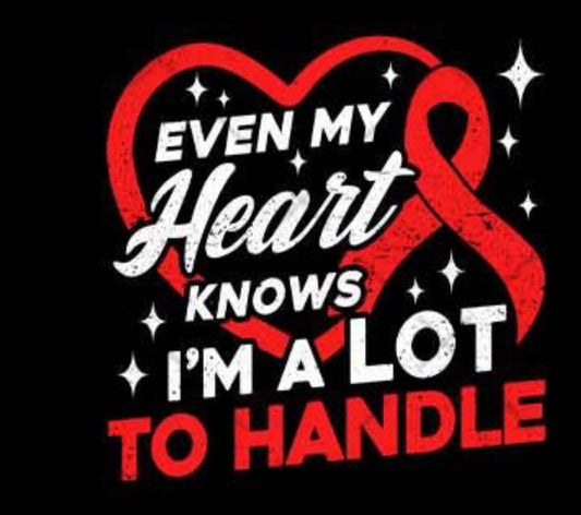 Even my heart knows I'm a lot to handle