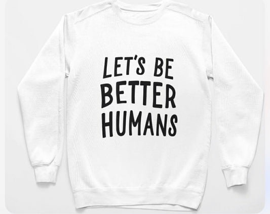 Let's be Better Humans