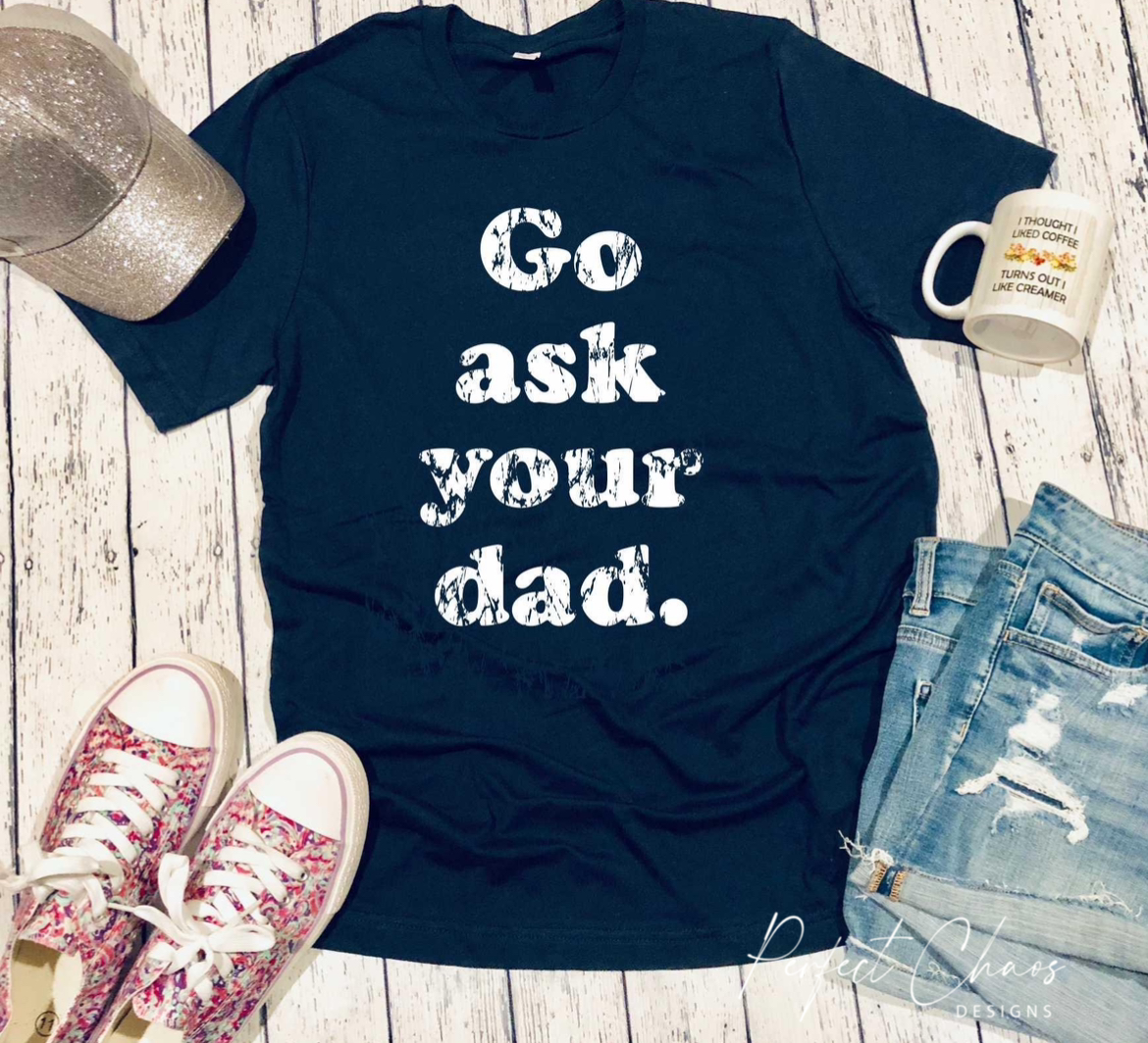 Go ask your dad