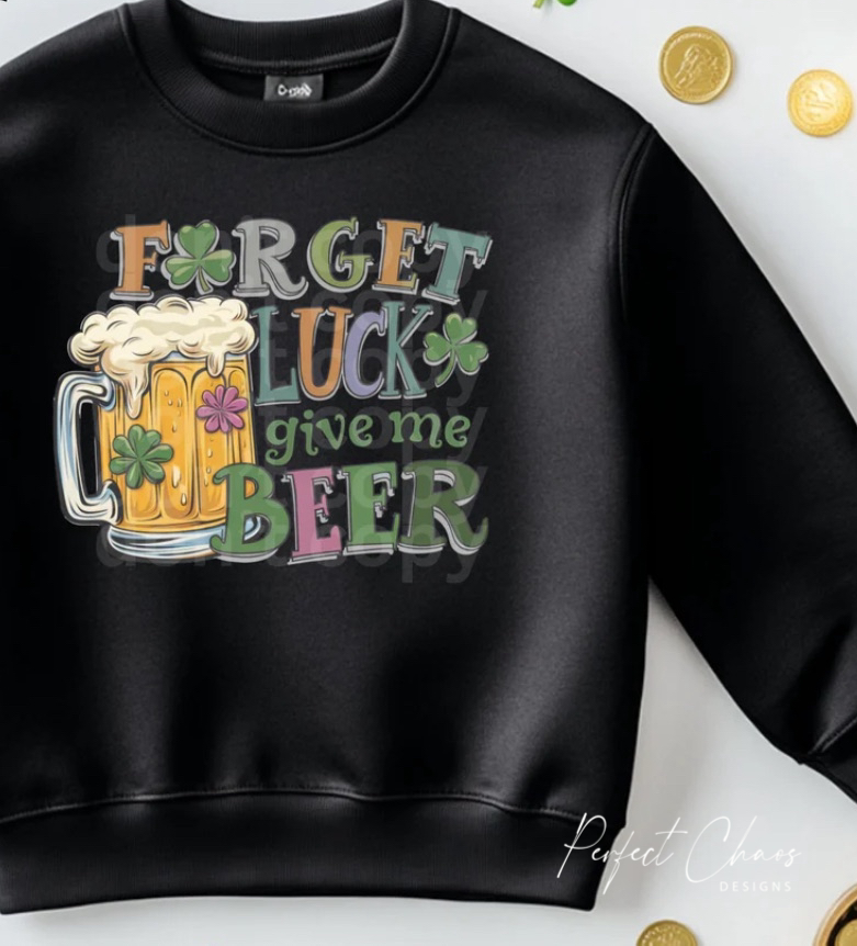 Forget luck give me beer