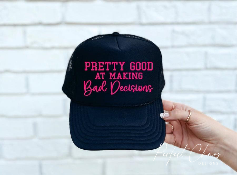 Pretty Good at making bad decisions hat