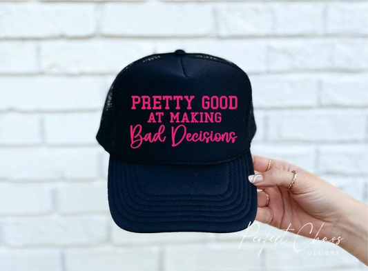 Pretty Good at making bad decisions hat
