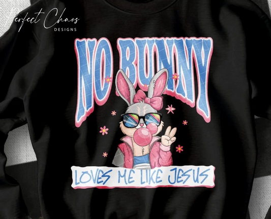 No bunny loves me like Jesus