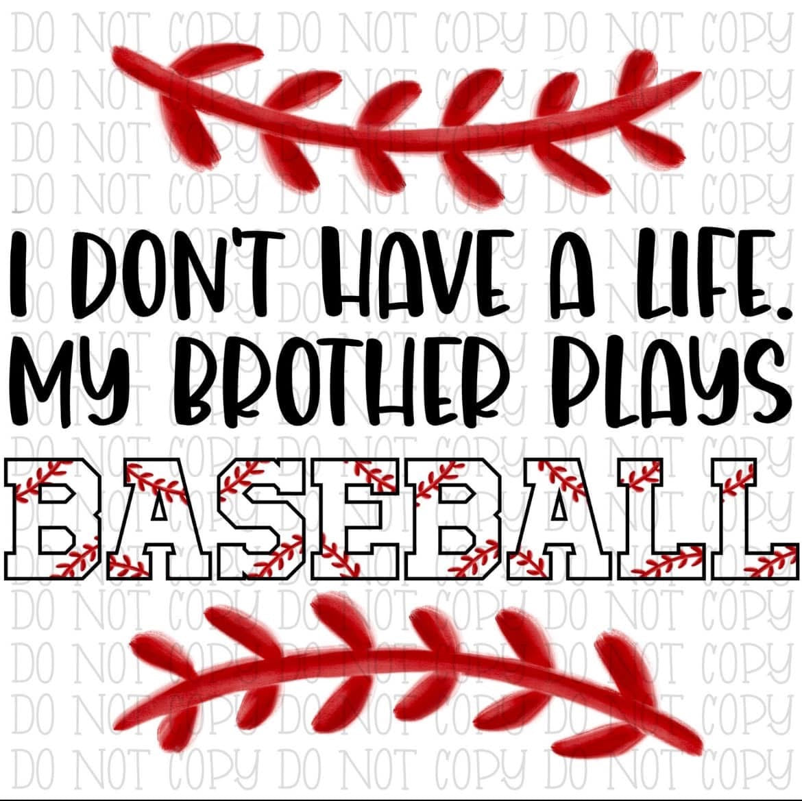 I don't have a life my brother plays baseball