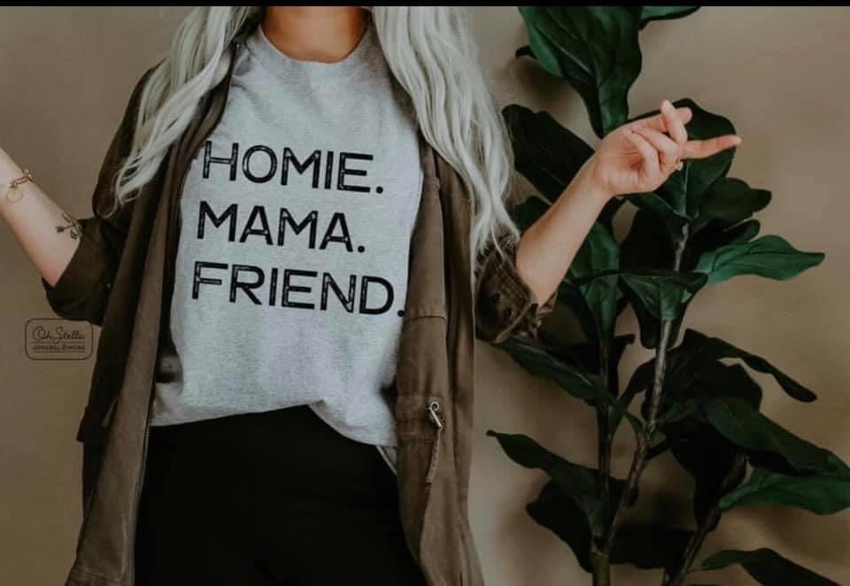 Homie. Mama. Friend.