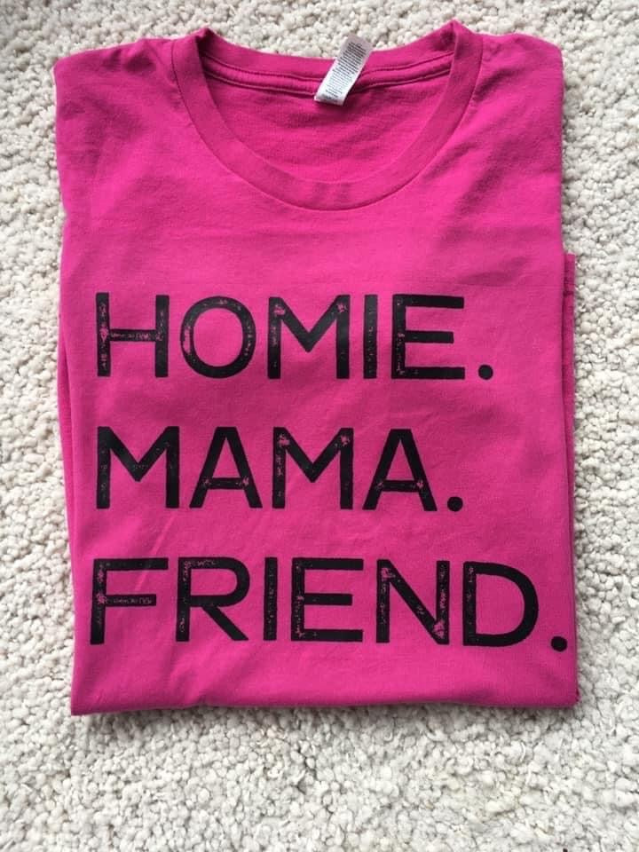 Homie. Mama. Friend.