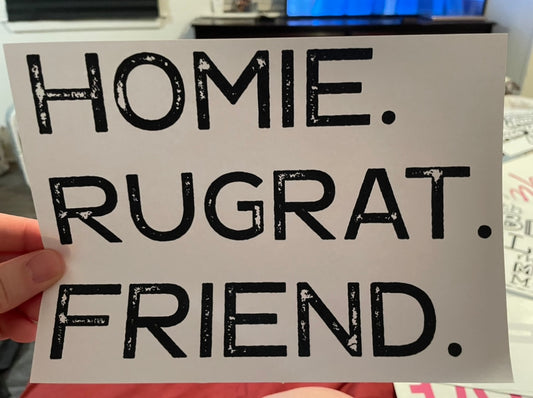 Homie. Rugrat. Friend